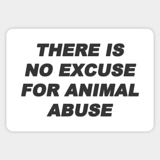 there is no excuse for animal abuse Sticker